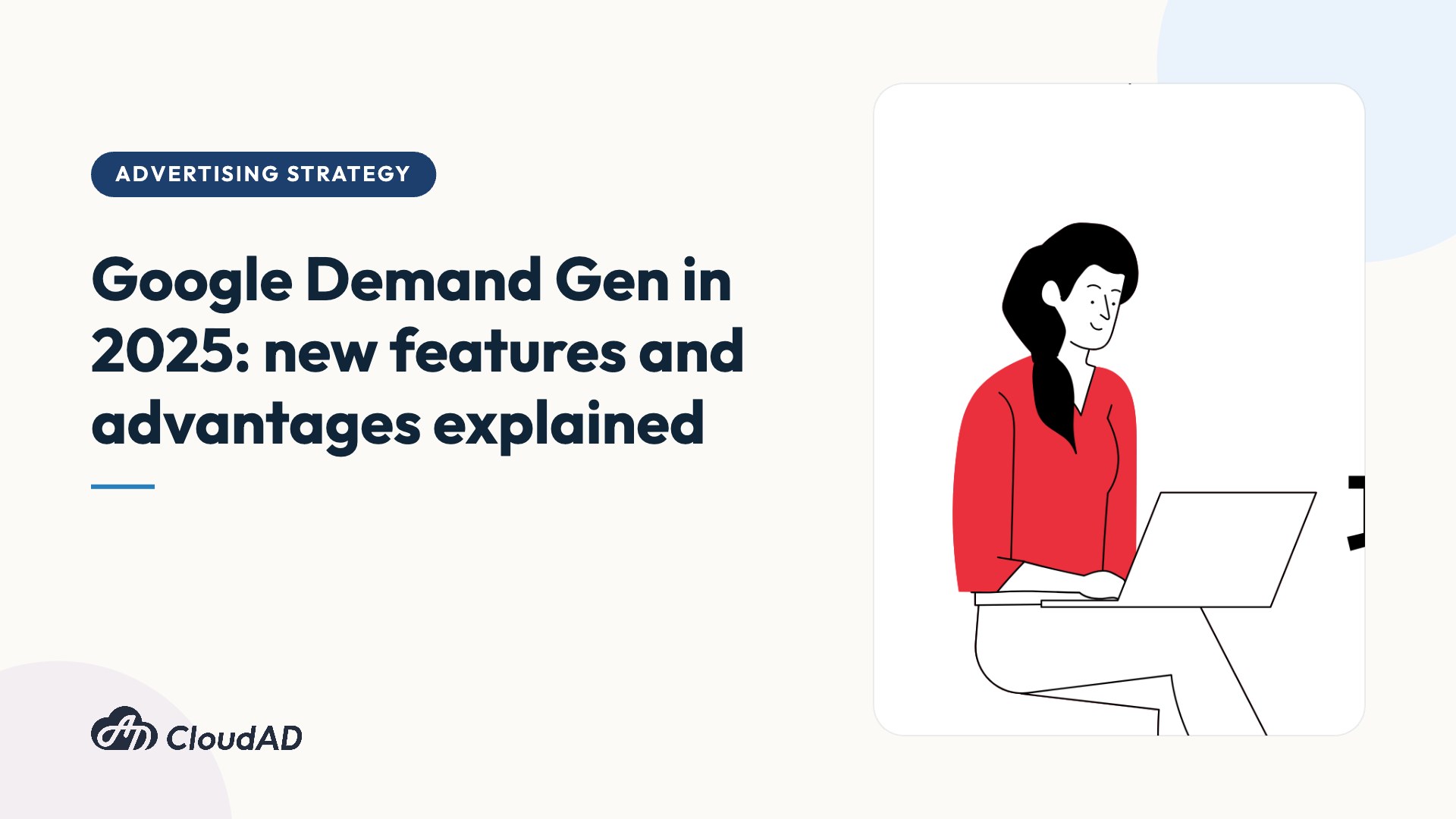 Google Demand Gen in 2025: new features and advantages explained