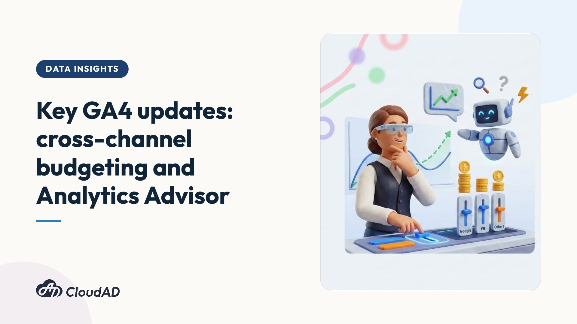 Key GA4 updates: cross-channel budgeting and Analytics Advisor