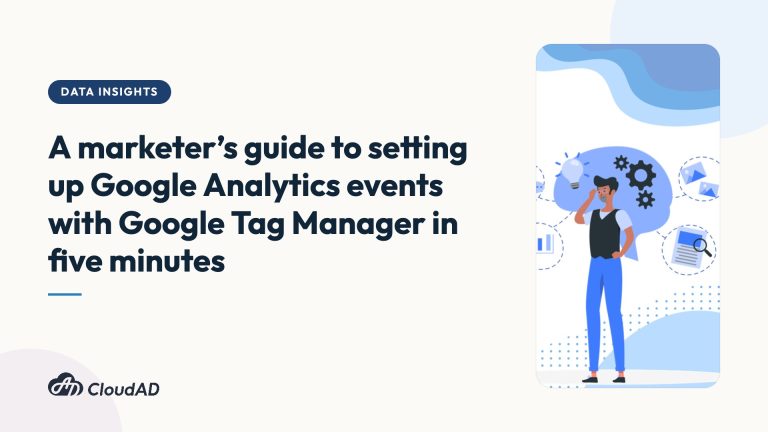 A marketer’s guide to setting up Google Analytics events with Google Tag Manager in five minutes