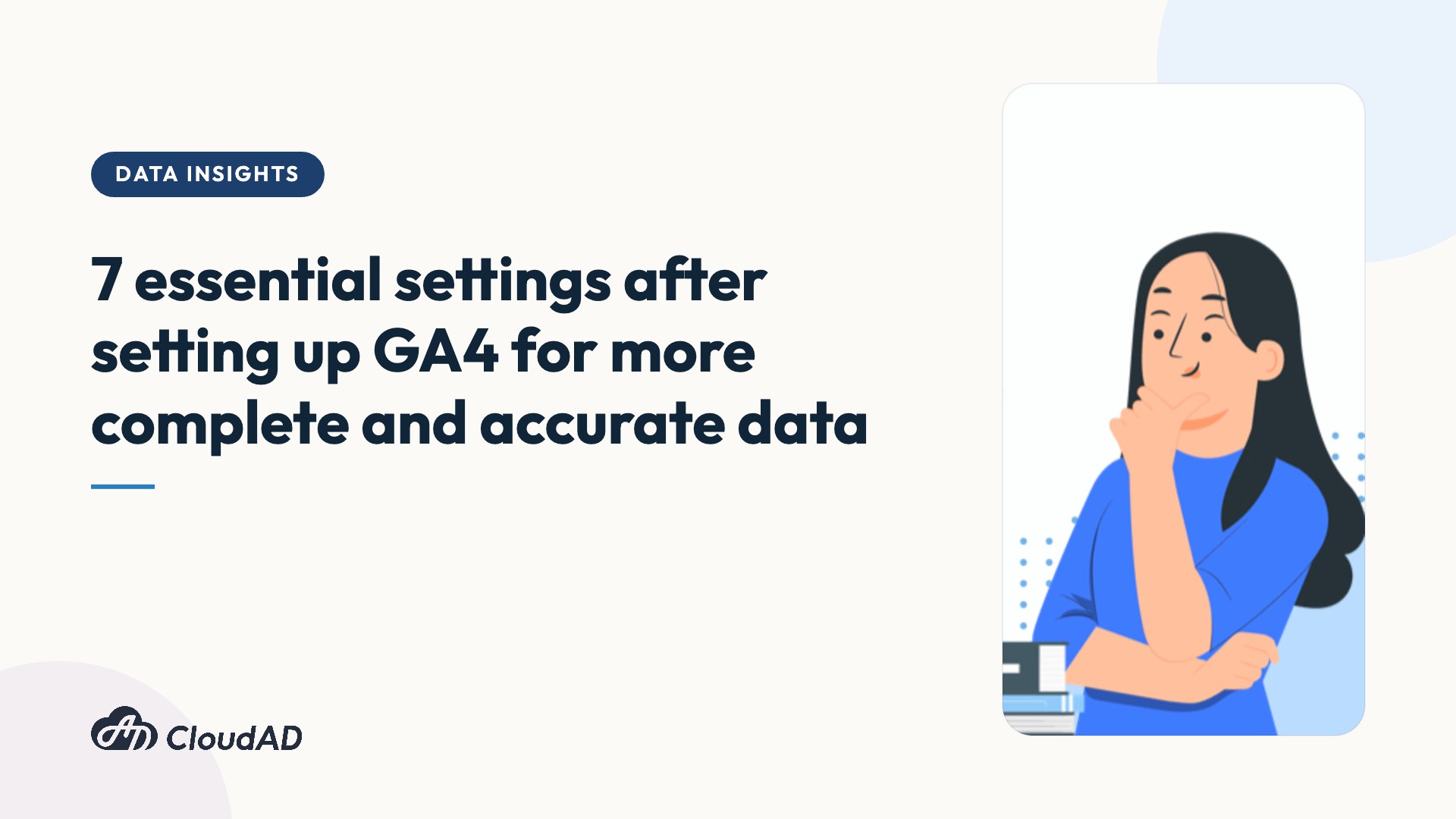 7 essential settings after setting up GA4 for more complete and accurate data