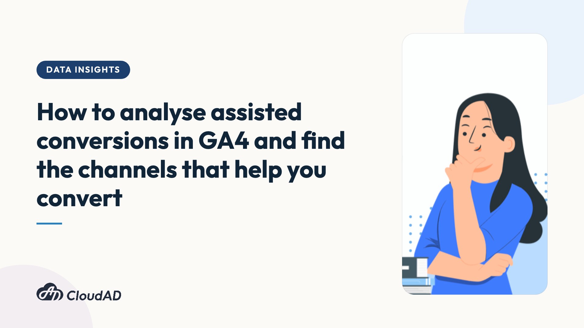 How to analyse assisted conversions in GA4 and find the channels that help you convert