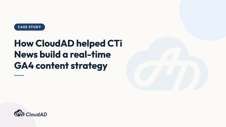 How CloudAD helped CTi News build a real-time GA4 content strategy