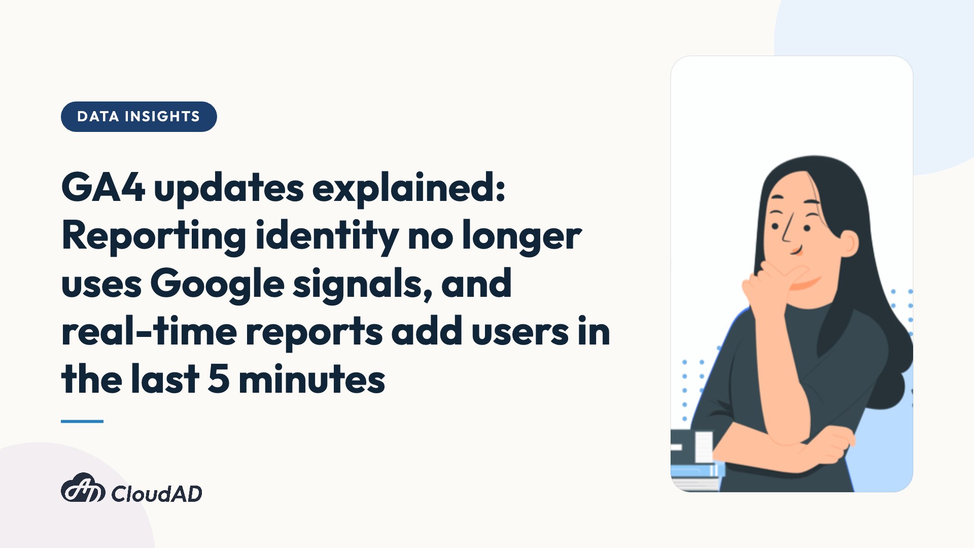 GA4 updates explained: Reporting identity no longer uses Google signals, and real-time reports add users in the last 5 minutes