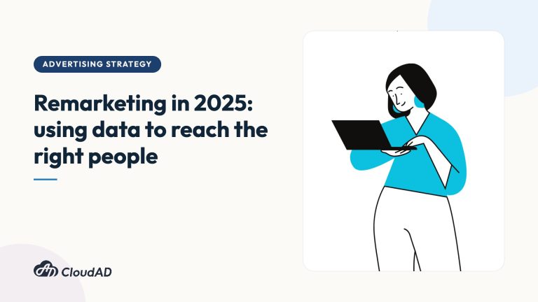 Remarketing in 2025: using data to reach the right people