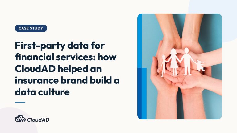 First-party data for financial services: how CloudAD helped an insurance brand build a data culture