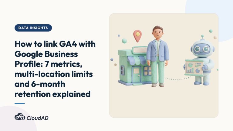 How to link GA4 with Google Business Profile: 7 metrics, multi-location limits and 6-month retention explained