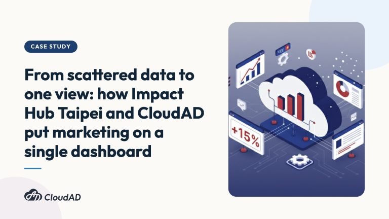 From scattered data to one view: how Impact Hub Taipei and CloudAD put marketing on a single dashboard
